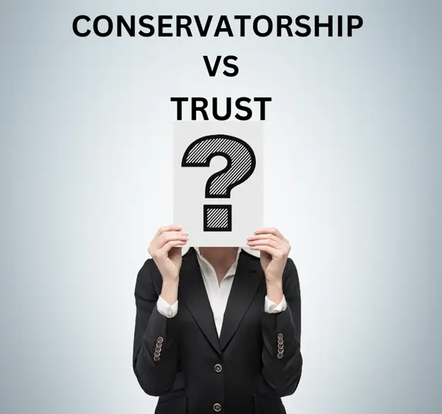 CONSERVATORSHIP VS TRUST | WHICH IS BETTER?